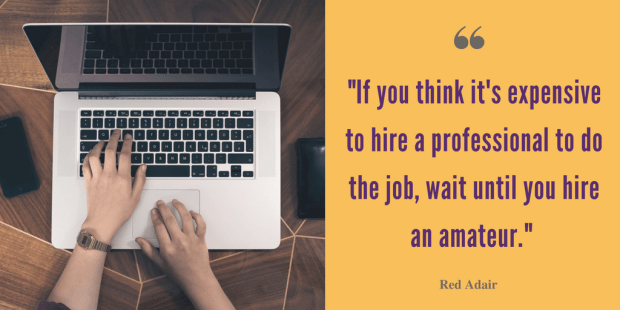 If you think it's expensive to hire a professional to do the job, wait until you hire an amateur